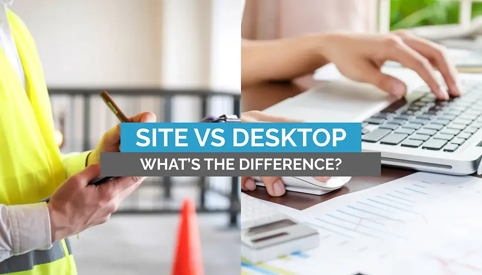 Two-part image: left shows a person in a yellow vest with a tablet at a site; right shows hands typing on a laptop with papers. Text: "SITE VS DESKTOP. WHAT'S THE DIFFERENCE?"